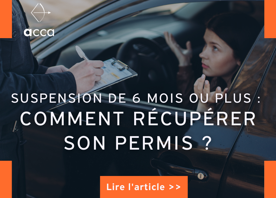 Suspension de 6 mois ou plus : Comment récupérer son permis ?